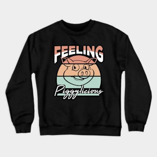 Feeling piggylicious funny pig lover Crewneck Sweatshirt